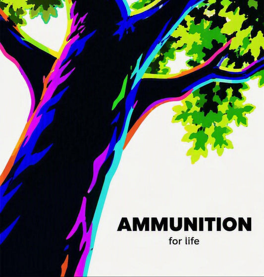 Ammunition - for life